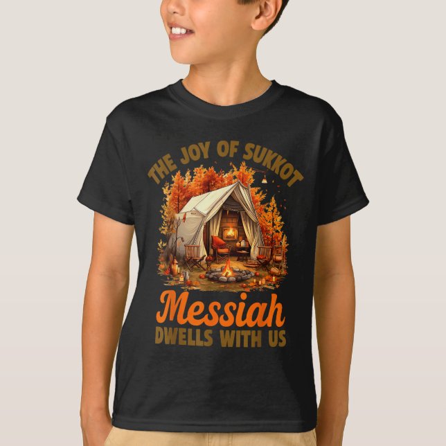 The Joy Of Sukkot Messiah Dwells With Us Jewish Ho T-Shirt (Front)
