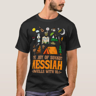 The Joy Of Sukkot Messiah Dwells With Us Jewish Ho T-Shirt