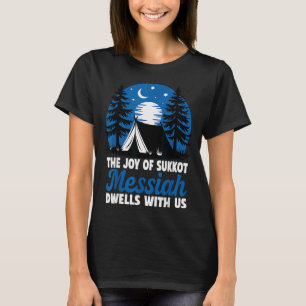 The Joy Of Sukkot Messiah Dwells With Us Jewish Ho T-Shirt