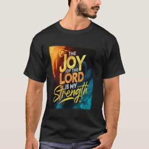 The Joy Of The Lord Is My Strength Christian Bible T-Shirt