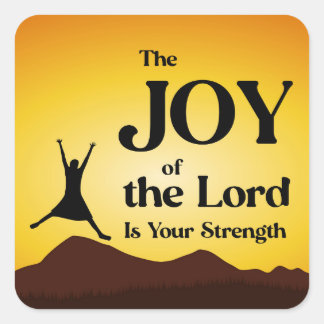 The Joy of the Lord is Your Strength Square Sticker