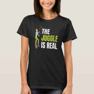 The Juggle Is Real For All Circus Enthusiast   T-Shirt