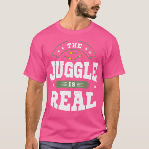 The Juggle Is Real Juggler Costume Circus Juggling T-Shirt