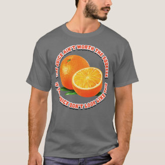 The Juice Aint Worth A Squeeze T-Shirt