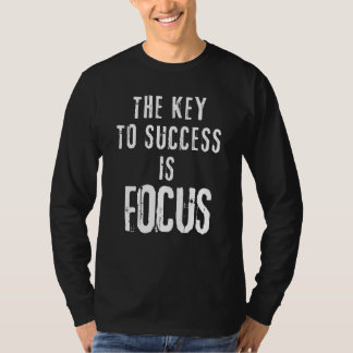 The Key to Success Is Focus Motivational T-Shirt