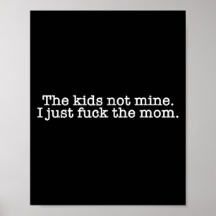 The Kids Not Mine I Just For The Mum Funny Dad Hus Poster