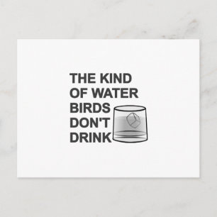 The Kind Of Water Birds Don't Drink Postcard
