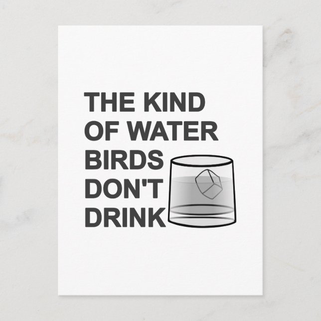 The Kind Of Water Birds Don't Drink Postcard (Front)