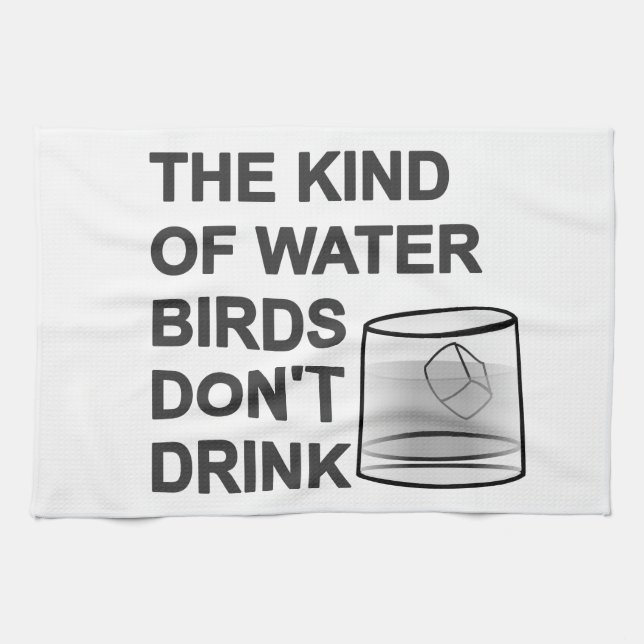 The Kind Of Water Birds Don't Drink Tea Towel (Horizontal)
