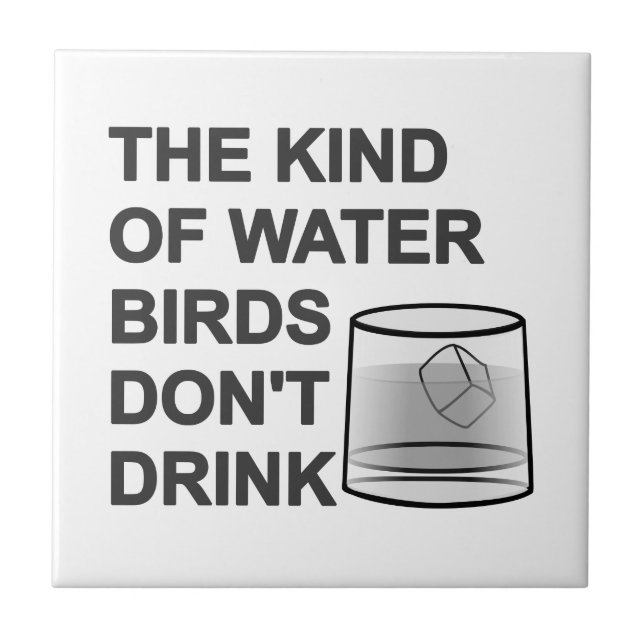 The Kind Of Water Birds Don't Drink Tile (Front)