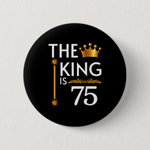 The King Is 75 Funny Crown 75th Birthday Party The 6 Cm Round Badge