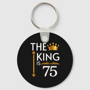 The King Is 75 Funny Crown 75th Birthday Party The Key Ring