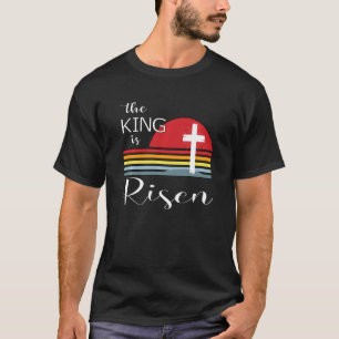 The King Is Risen Jesus Is Risen He Has Risen East T-Shirt