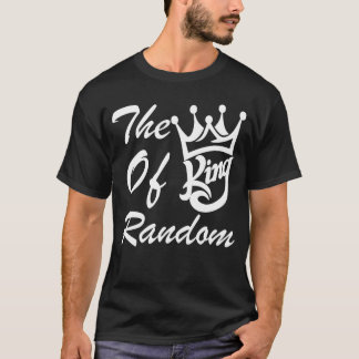 The King Of Random Gaming Funny Gift For Gamers fr T-Shirt