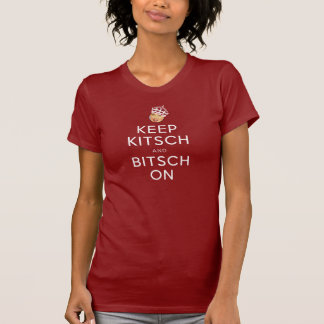 The Kitsch Bitsch© : Keep Kitsch and Bitsch On! T-Shirt