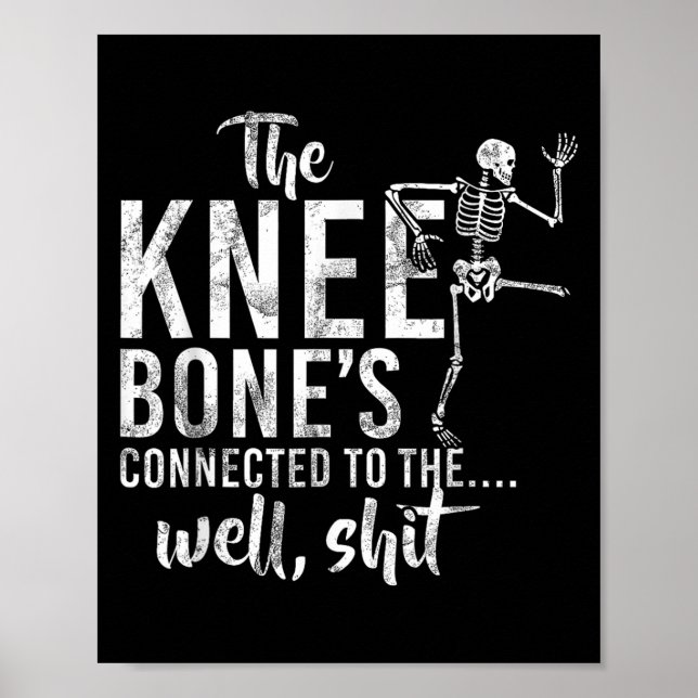 The Knee Bones Connected To The Well Skeleton Meme Poster (Front)