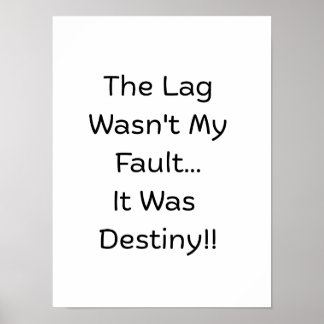 The Lag Wasn't My Fault.. It Was Destiny.. Poster
