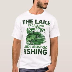 The Lake Is Calling And I Must Go Fishing T-Shirt