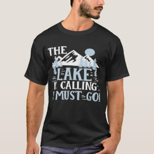 The Lake Is Calling I Must Go Camping Fishing Outd T-Shirt