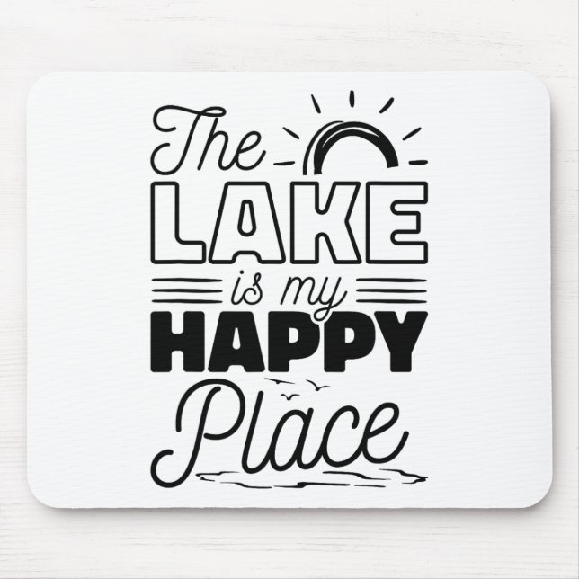 The Lake Is My Happy Place  Mouse Pad (Front)