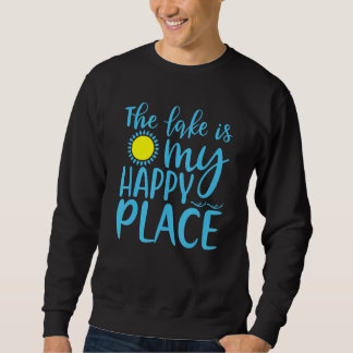 The Lake Is My Happy Place  Vacation Summer Life S Sweatshirt