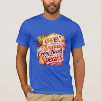 The Language Every Heart Speaks"  T-Shirt