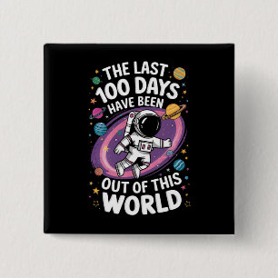 The Last 100 Days Have Been Out Of This World 15 Cm Square Badge