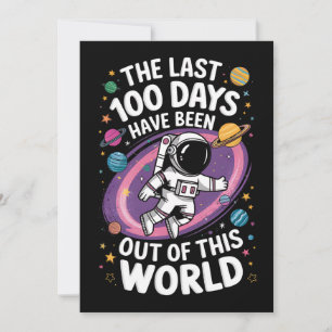 The Last 100 Days Have Been Out Of This World Invitation