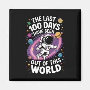 The Last 100 Days Have Been Out Of This World Magnet