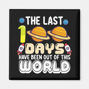 The Last 100 Days Have Been Out of This World Magnet