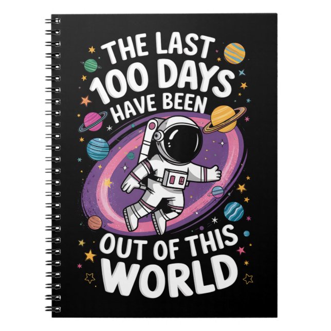 The Last 100 Days Have Been Out Of This World Notebook (Front)
