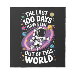 The Last 100 Days Have Been Out Of This World Notepad