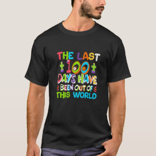 The Last 100 Days Have Been Out Of This World Scho T-Shirt