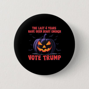 The Last 4 Years Have Been Scary Enough Vote Trump 6 Cm Round Badge