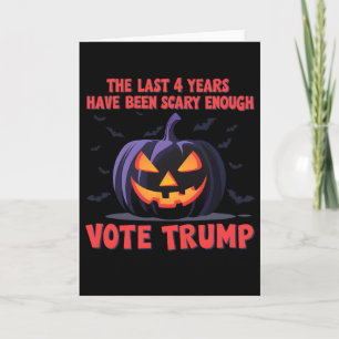 The Last 4 Years Have Been Scary Enough Vote Trump Card