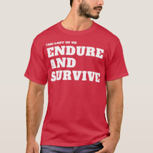 The Last of Us Endure and Survive 4 T-Shirt