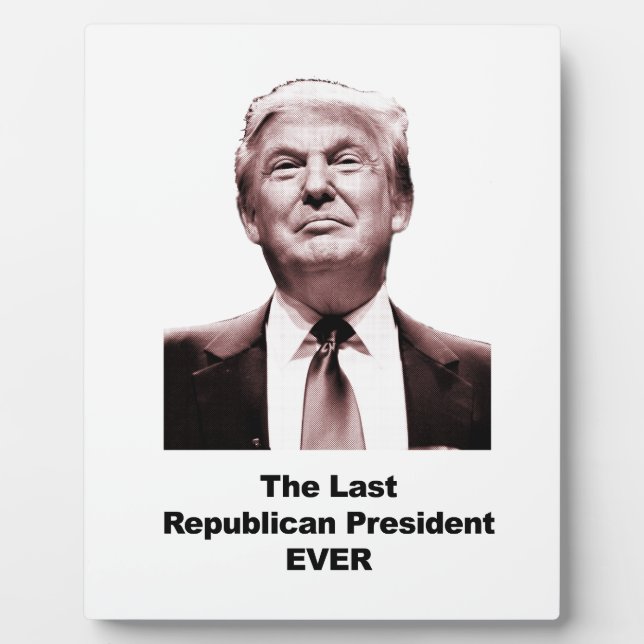 The Last Republican President Ever Plaque (Front)