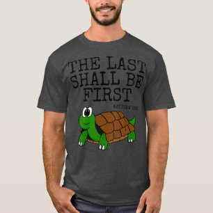 The Last Shall Be First Tortoise Church Funny T-Shirt