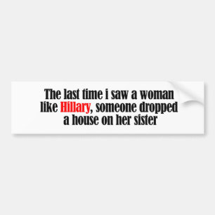 The last time I saw a woman like Hillary - Anti-Hi Bumper Sticker