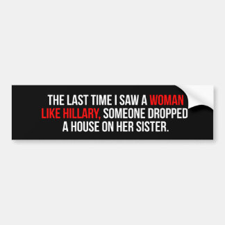 The last time I saw a woman like Hillary - bebas n Bumper Sticker