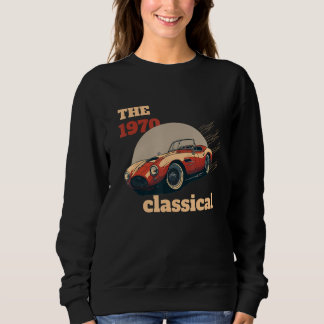 The latest model of the old car is still dreaming sweatshirt