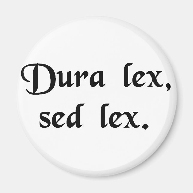 The law is harsh, but it is the law. magnet (Front)