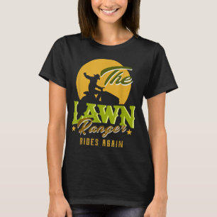 The Lawn Ranger Rides Again Funny Lawn Mower Lawn T-Shirt