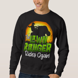 The Lawn Ranger Rides Again Lawn Tractor Mowing Fa Sweatshirt