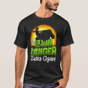 The Lawn Ranger Rides Again Lawn Tractor Mowing Fa T-Shirt