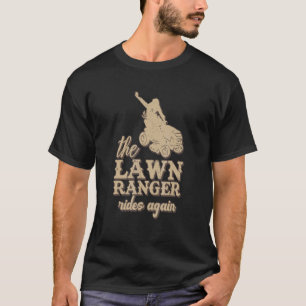 The Lawn Ranger Rides Again Mowing Gardening Humo T-Shirt