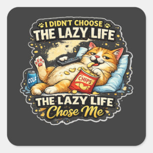 The Lazy Life Chose Me – Funny Cat Square Sticker