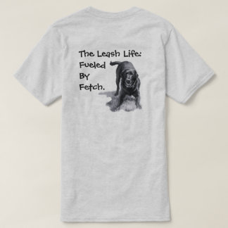 The Leash Life: Fuelled By Fetch. T-Shirt