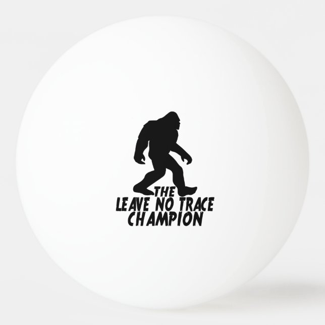 The Leave No Trace Champion Funny Bigfoot Ping Pong Ball (Front)