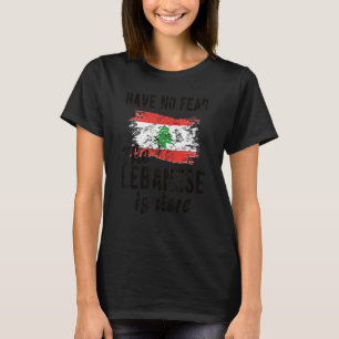 The Lebanese Is Here Lebanon Flag Lebanese Roots T-Shirt
